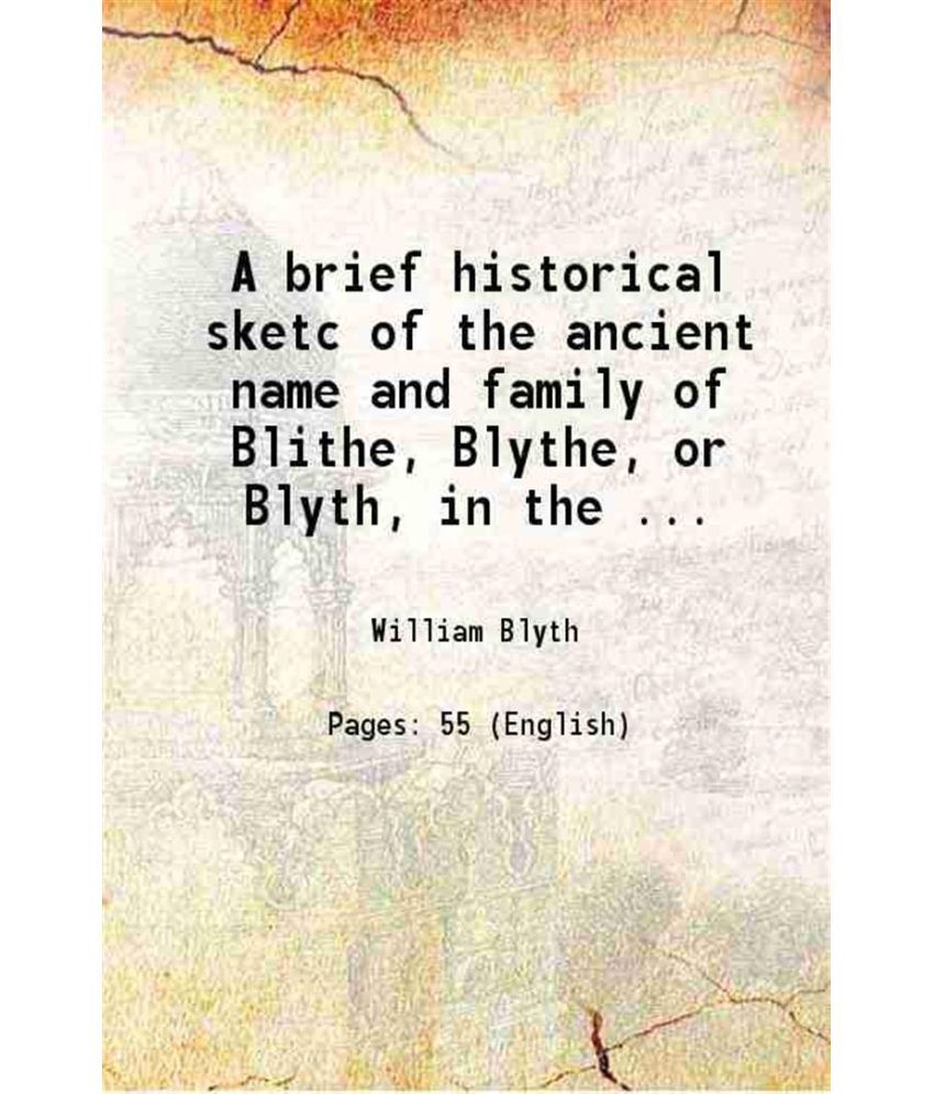     			A brief historical sketc of the ancient name and family of Blithe, Blythe, or Blyth, in the ... 1885 [Hardcover]