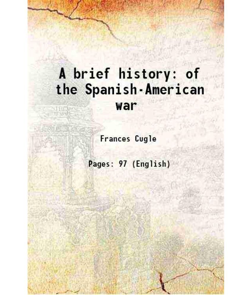     			A brief history of the Spanish-American war 1898 [Hardcover]