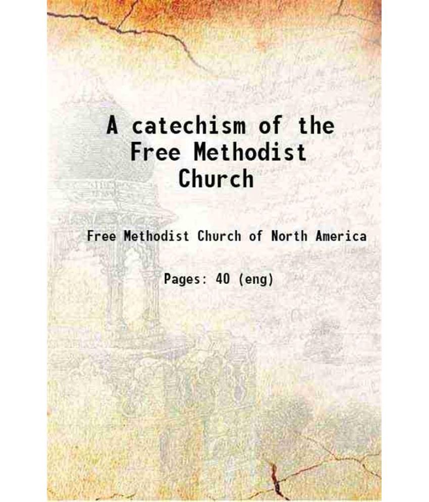     			A catechism of the Free Methodist Church 1905 [Hardcover]