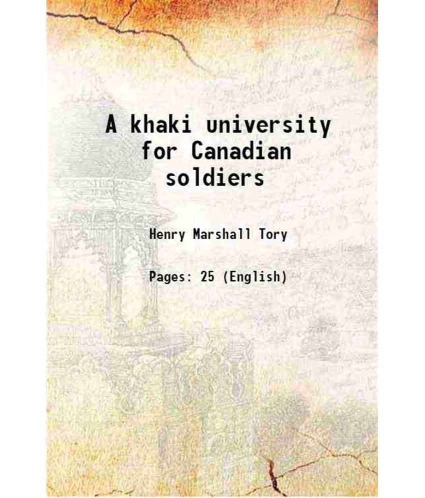     			A khaki university for Canadian soldiers 1917 [Hardcover]