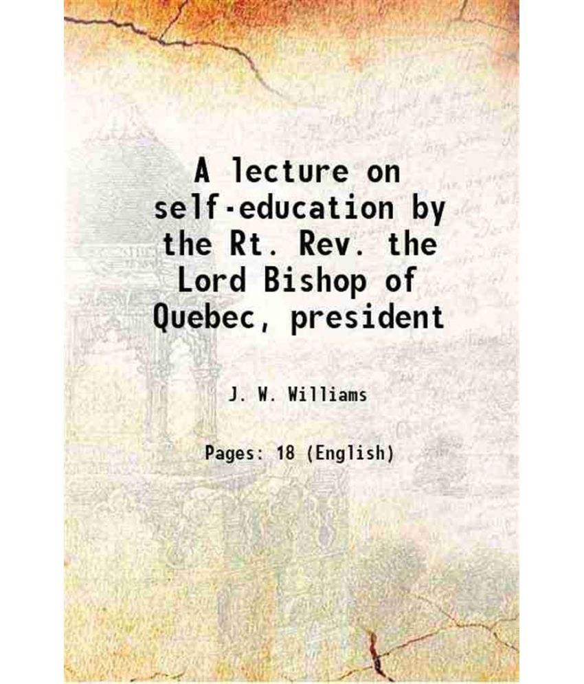     			A lecture on self-education by the Rt. Rev. the Lord Bishop of Quebec, president 1865 [Hardcover]