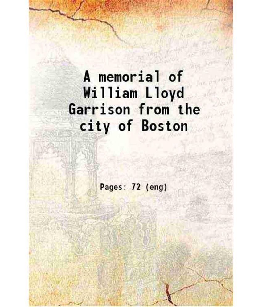     			A memorial of William Lloyd Garrison from the city of Boston 1886 [Hardcover]