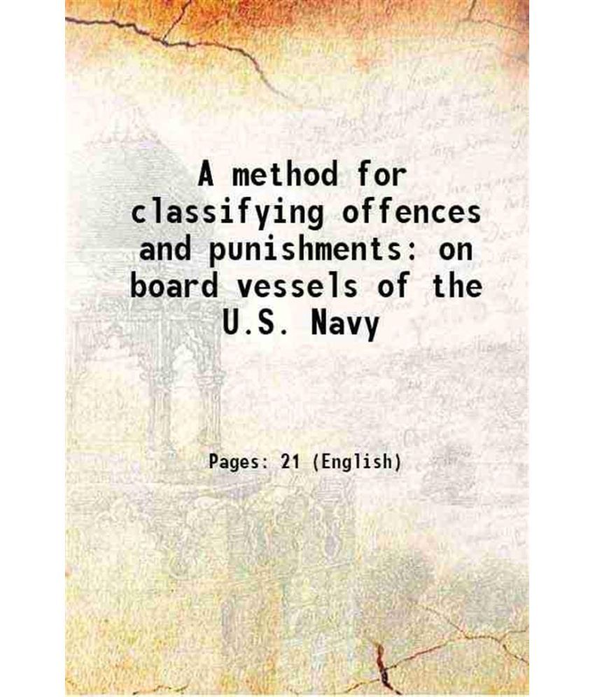     			A method for classifying offences and punishments on board vessels of the U.S. Navy 1870 [Hardcover]