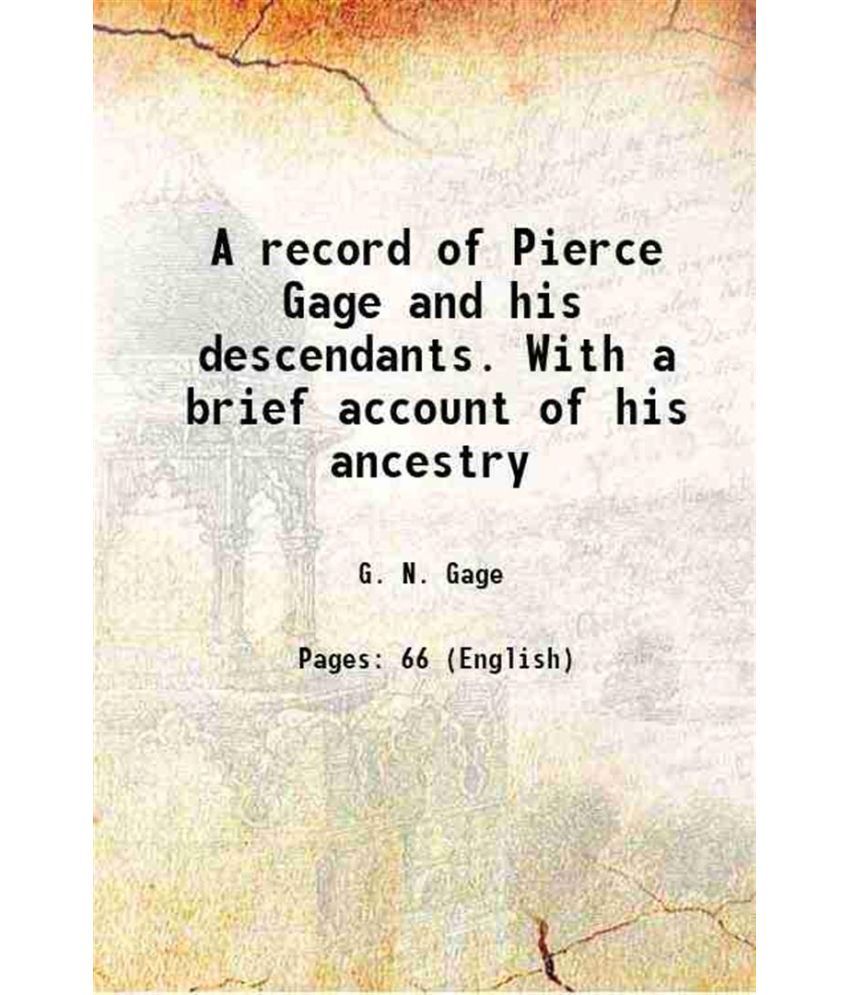     			A record of Pierce Gage and his descendants. With a brief account of his ancestry 1894 [Hardcover]