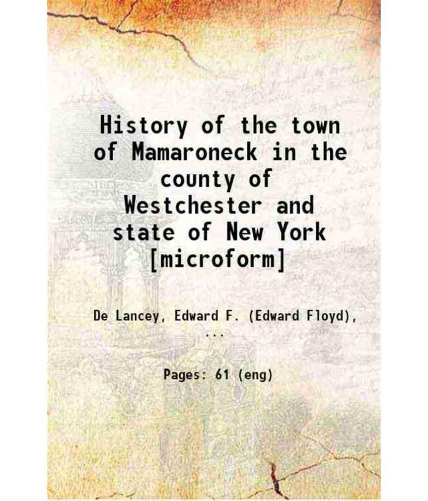     			History of the town of Mamaroneck in the county of Westchester and state of New York 1886 [Hardcover]