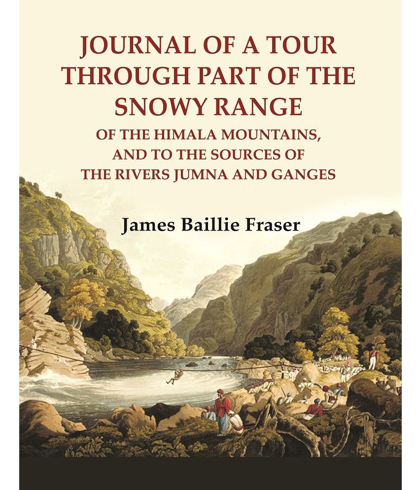     			Journal of a tour through part of the snowy Range : of the Himala Mountains, and to the sources of the rivers Jumna and Ganges