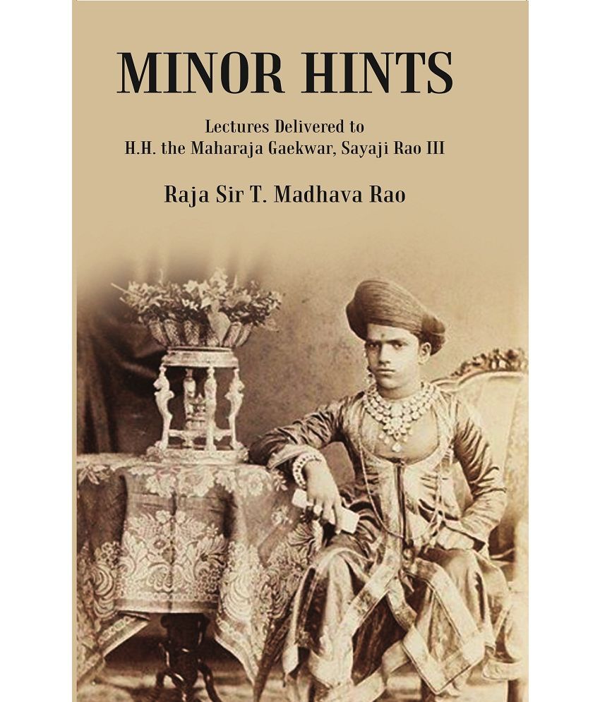     			Minor Hints : Lectures Delivered to H.H. the Maharaja Gaekwar, Sayaji Rao III