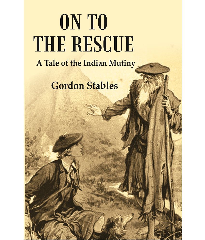     			On to the Rescue : A Tale of the Indian Mutiny