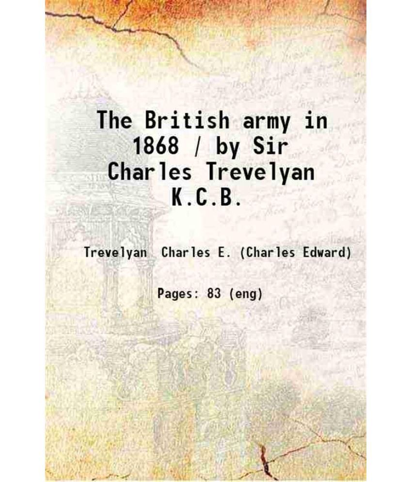     			The British army in 1868 / by Sir Charles Trevelyan K.C.B. 1868 [Hardcover]