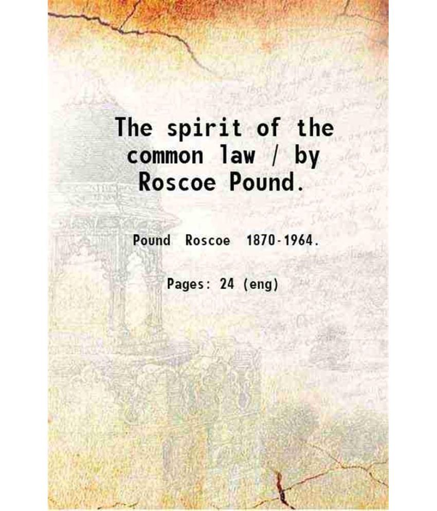     			The spirit of the common law / by Roscoe Pound. 1906 [Hardcover]