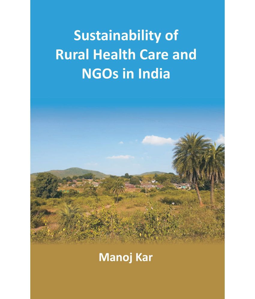     			Sustainability of Rural Health Care and NGOs in India [Hardcover]