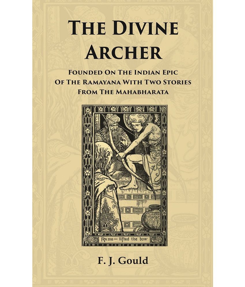     			The Divine Archer: Founded On The Indian Epic Of The Ramayana With Two Stories From The Mahabharata