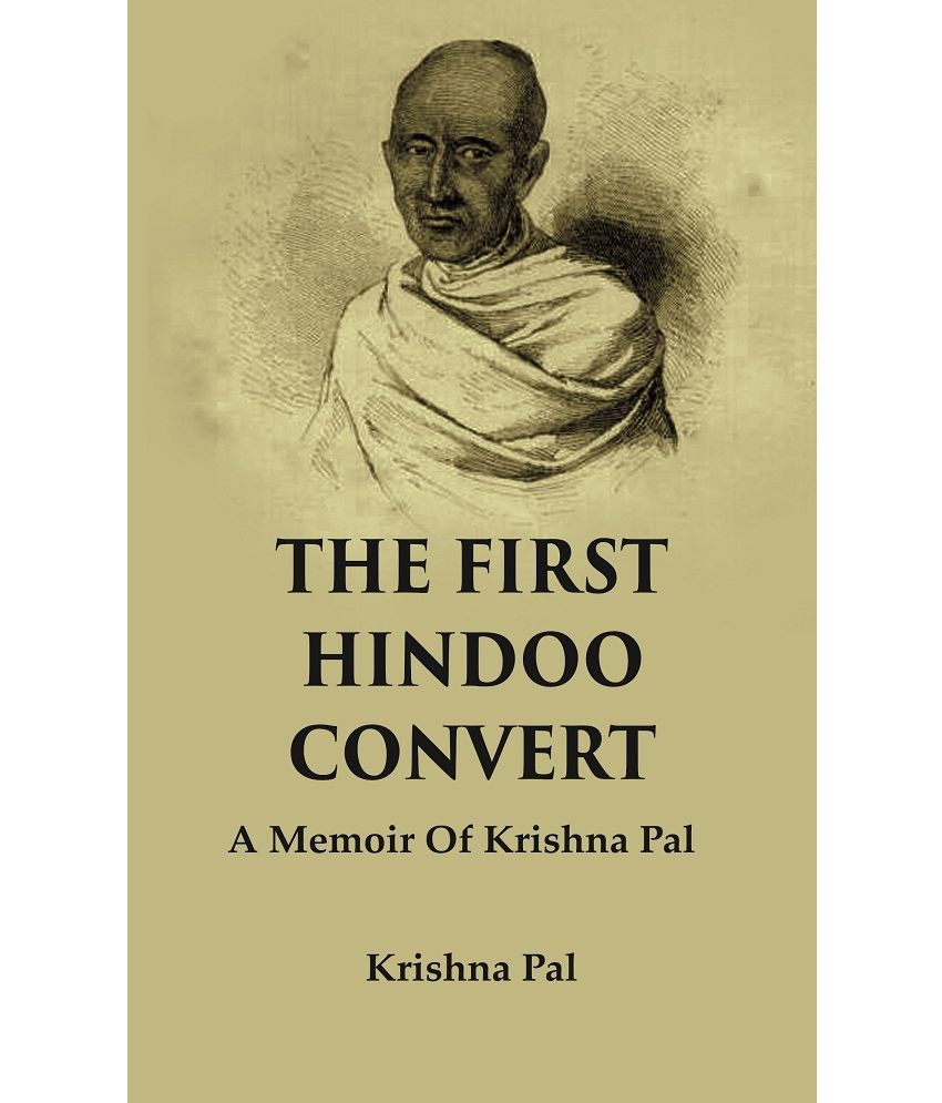     			The First Hindoo Convert: A Memoir Of Krishna Pal [Hardcover]