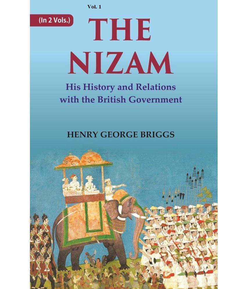     			The Nizam: His History and Relations with the British Government Volume 1st