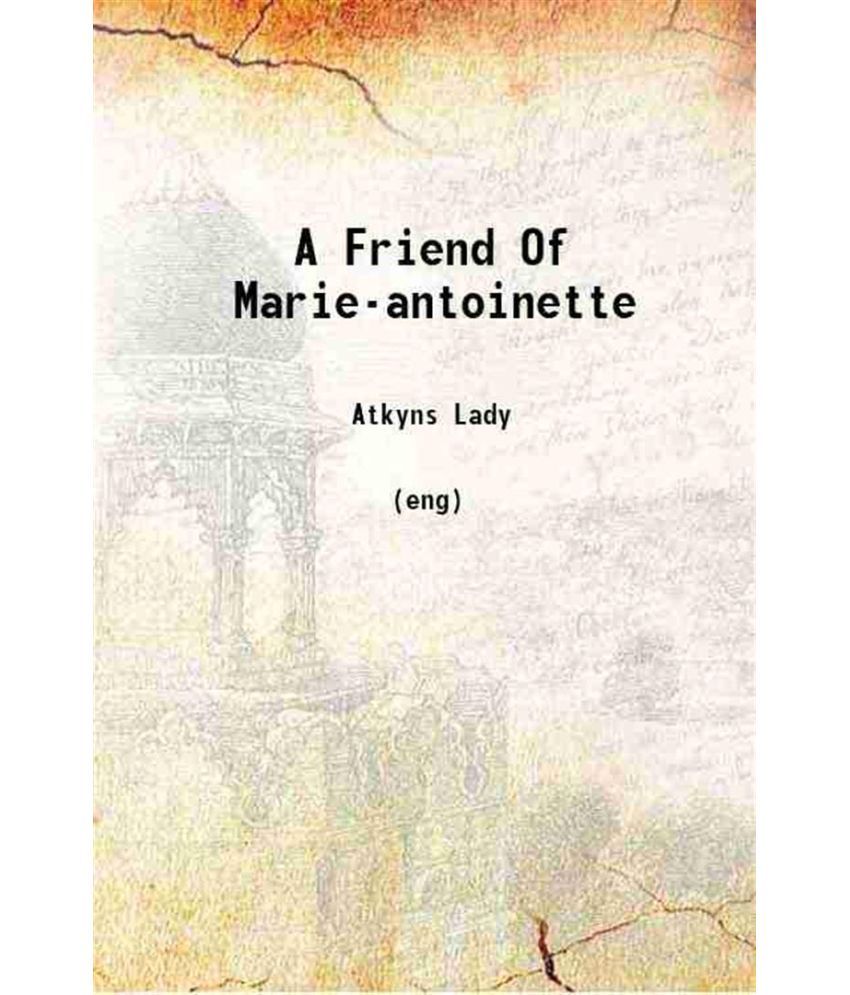     			A Friend Of Marie-antoinette 1906 [Hardcover]