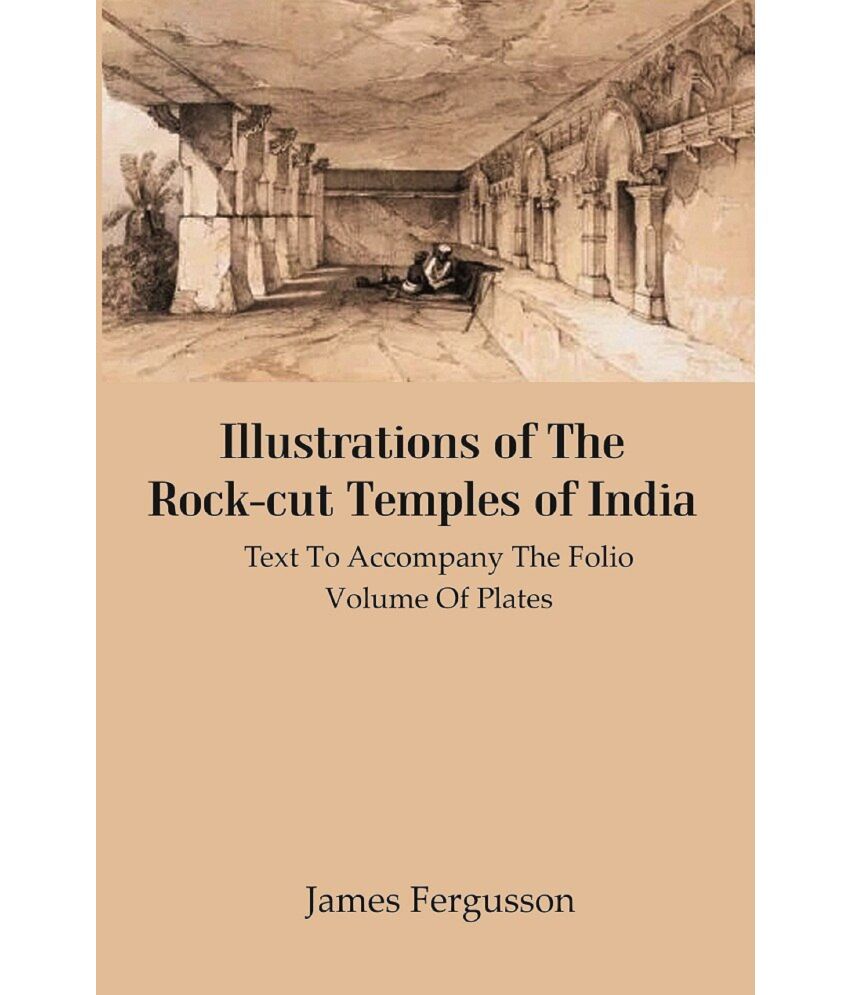     			Illustrations Of The Rock-cut Temples Of India : Text To Accompany The Folio Volume Of Plates