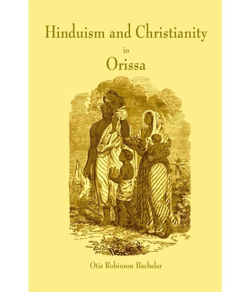     			Hinduism and Christianity in Orissa Containing a Brief Description of the Country, Religion, Manners and Customs, of the Hindus and an [Hardcover]