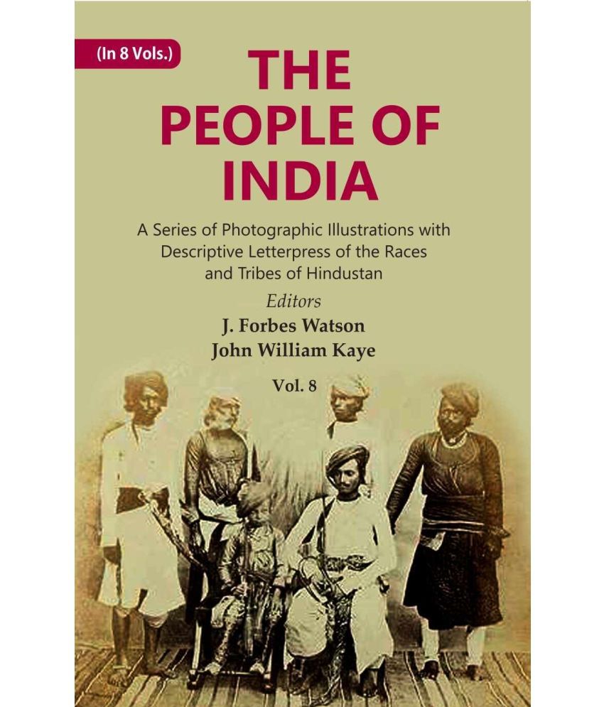     			The People of India: A Series of Photographic Illustrations with Descriptive Letterpress of the Races and Tribes of Hindustan Volume 8th