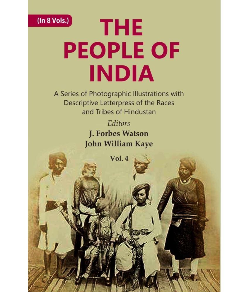     			The People of India: A Series of Photographic Illustrations with Descriptive Letterpress of the Races and Tribes of Hindustan Volume 4th [Hardcover]