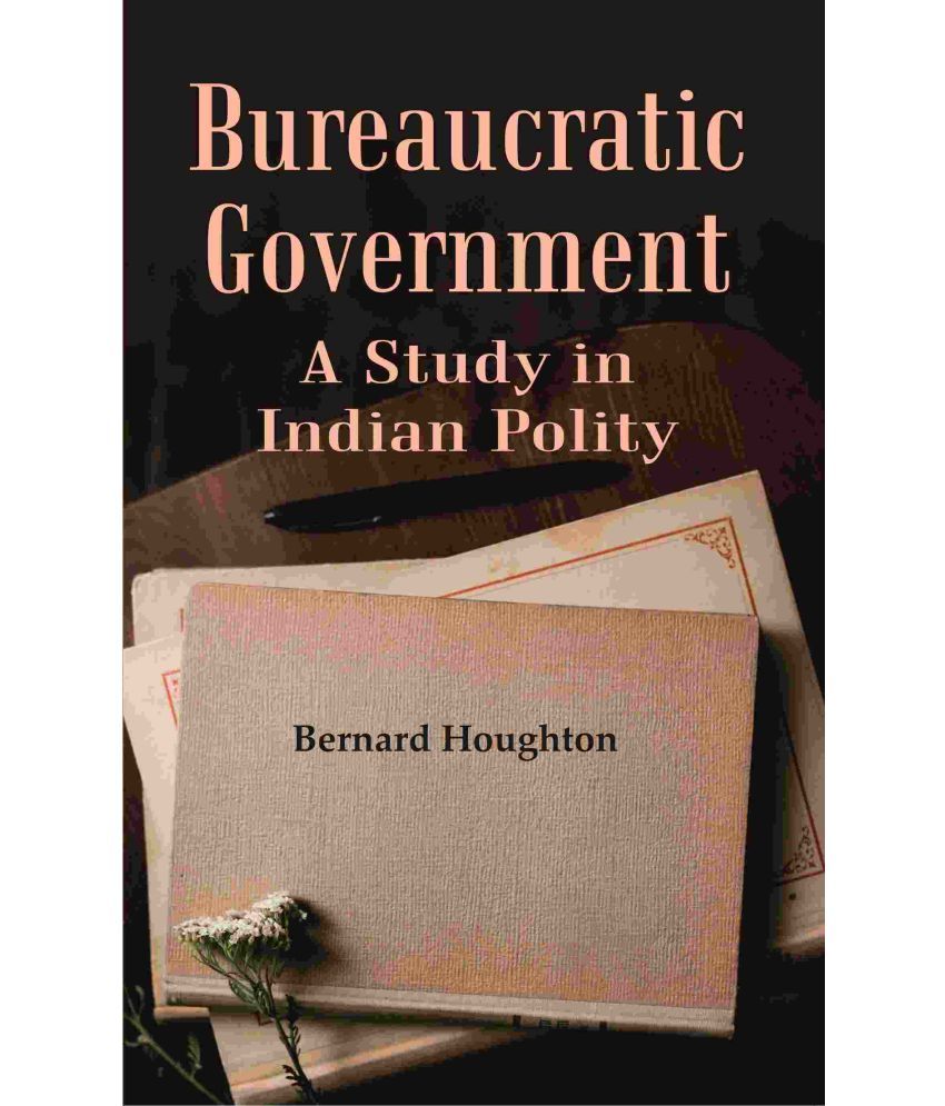     			Bureaucratic Government: A Study in Indian Polity