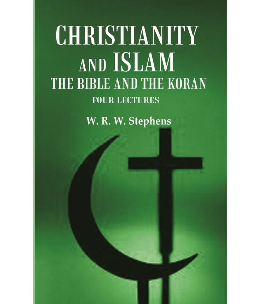     			Christianity and Islam the Bible and the Koran: Four Lectures