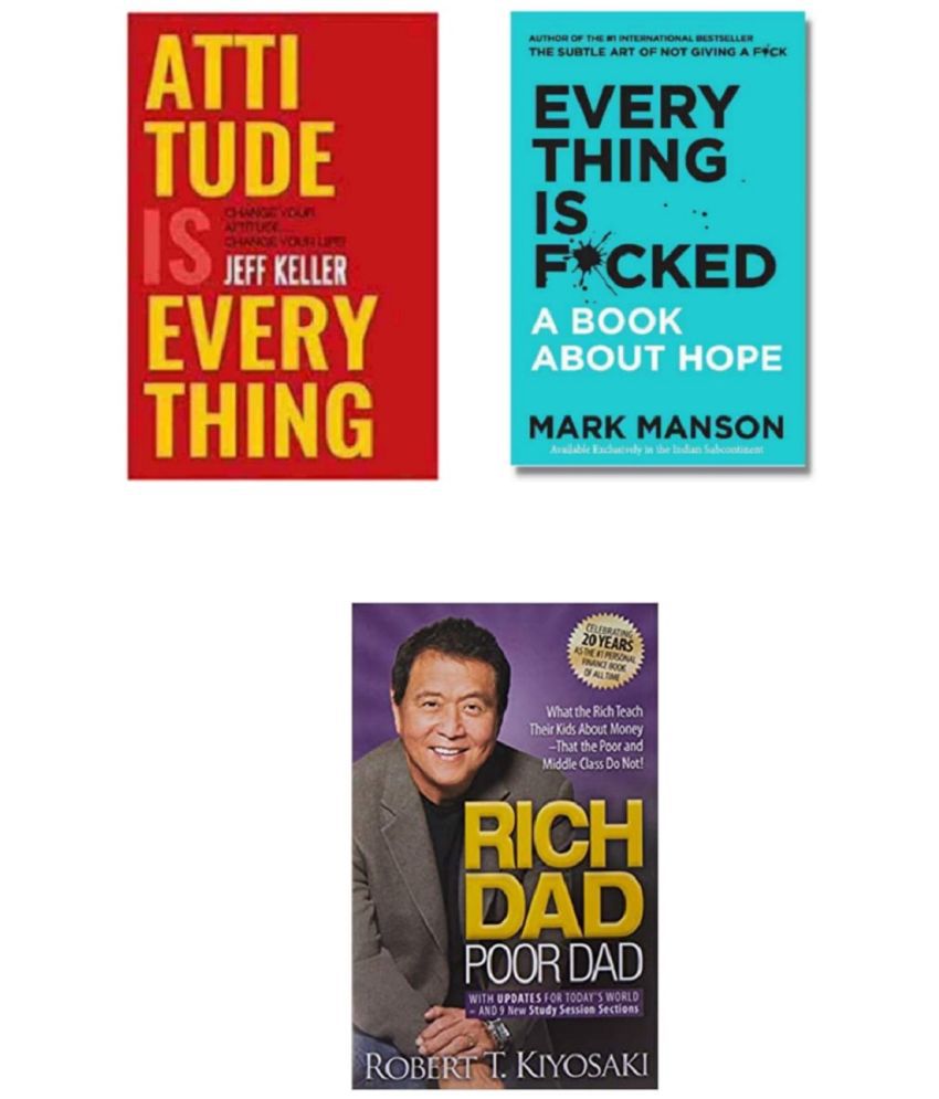     			( Combo Of 3 Books ) Attitude Is Everything & Everything Is F*cked : A Book About Hope & Rich Dad Poor Dad English Edition Paperback Book By - ( Jeff Keller , Mark Manson , Robert T. Kiyosaki )