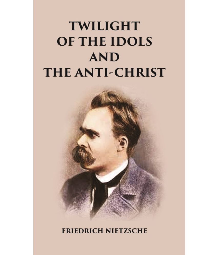     			Twilight of the Idols and The Anti-Christ [Hardcover]