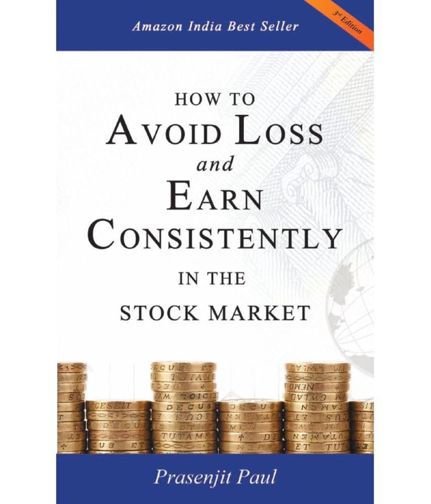     			How to Avoid Loss and Earn Consistently in the Stock Market: An Easy-To-Understand and Practical Guide for Every Investor by Prasenjit Paul