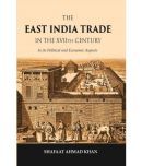 The East India Trade in the XVIIth Century: In its Political and Economic Aspects