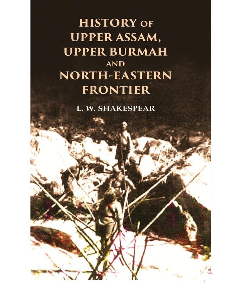     			History of Upper Assam, Upper Burmah and North-Eastern Frontier [Hardcover]