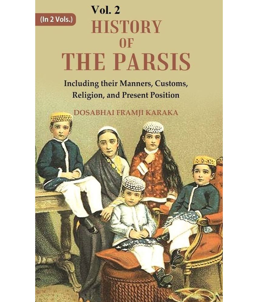     			History of the Parsis Including their Manners, Customs, Religion, and Present Position 2nd [Hardcover]