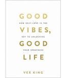 Good Vibes, Good Life: How Self-Love Is The Key To Unlocking Your Greatness