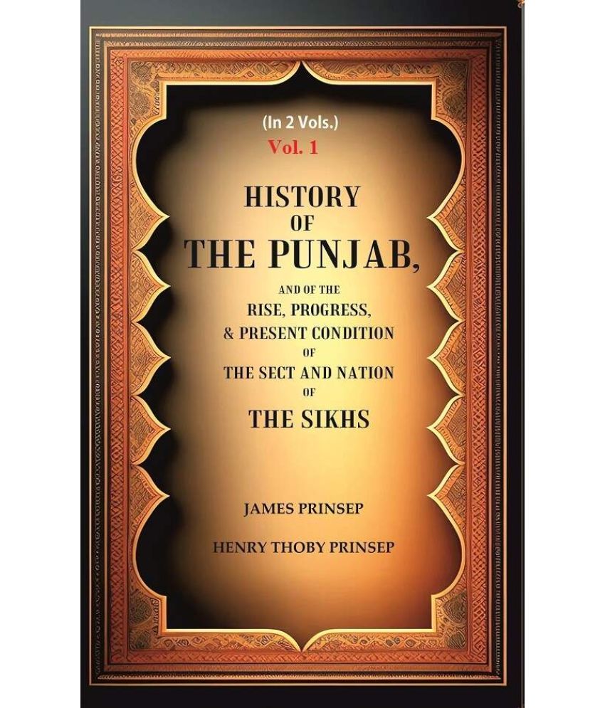     			History of the Punjab, And of the Rise, Progress, & Present condition of the Sect and Nation of the Sikhs 1st