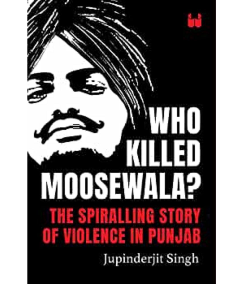     			Who Killed Moosewala The Spiralling Story of Violence in Punjab by Jupinderjit Singh Latest Edition Paperback – 1 January 2023