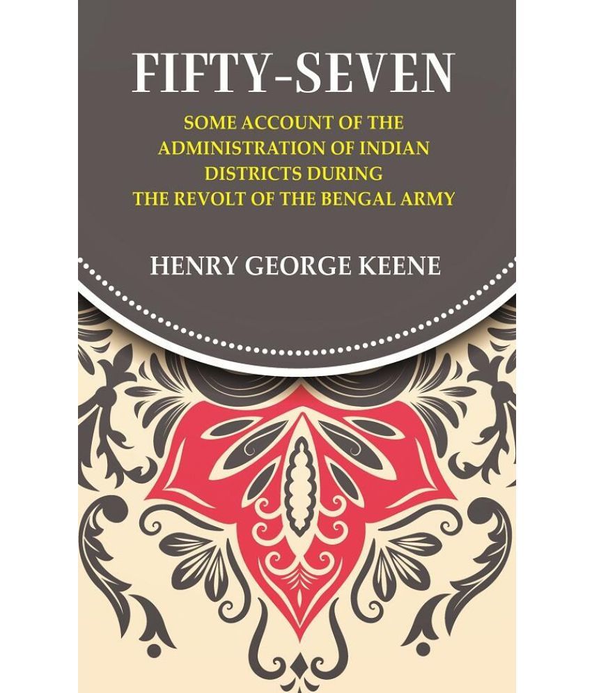     			Fifty-Seven Some Account of the Administration in Indian Districts During the Revolt of the Bengal Army [Hardcover]