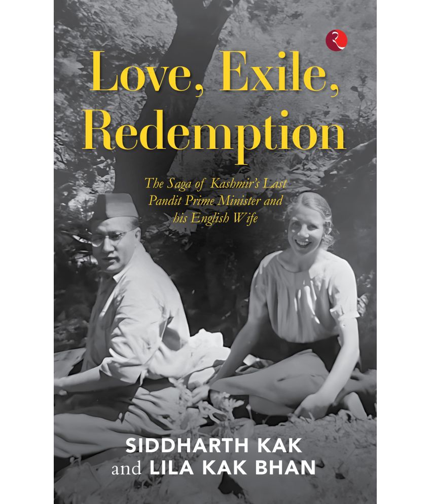     			Love, Exile, Redemption : The Saga of Kashmir’s Last Pandit Prime Minister and his English Wife