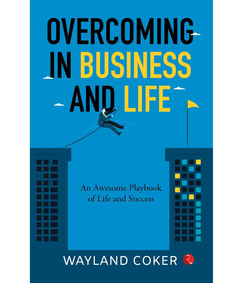     			Overcoming In Business and Life : An Awsome Playbook of Life and Success