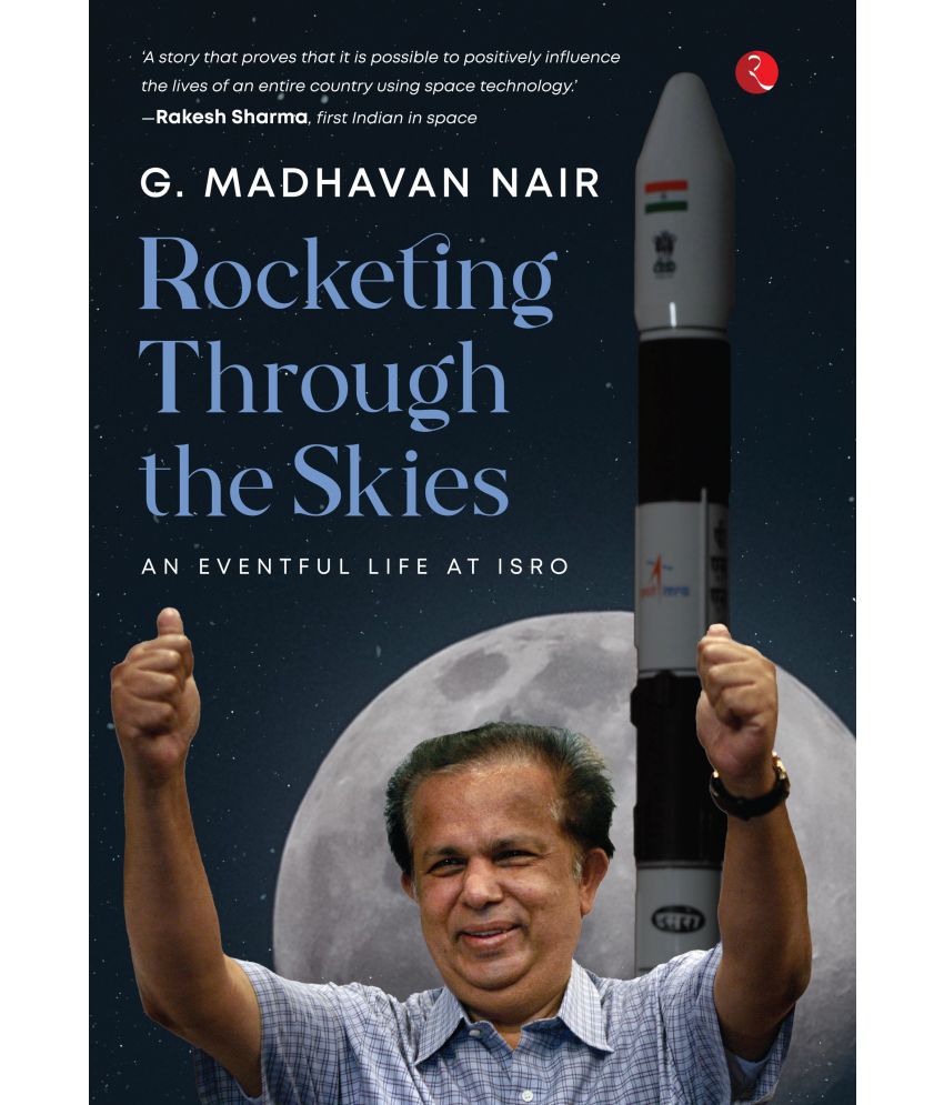     			Rocketing Through the Skies : An Eventful Life at ISRO