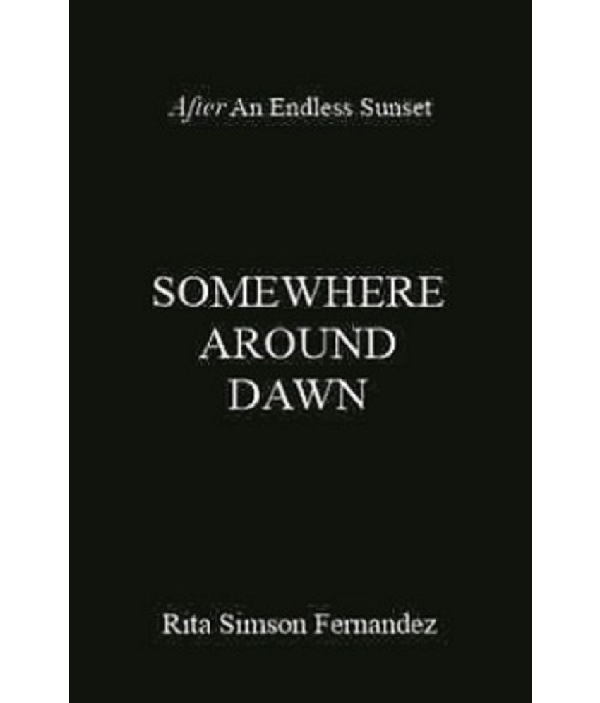     			Somewhere Around Dawn : A Collection of Poems Rooting for Love and Life