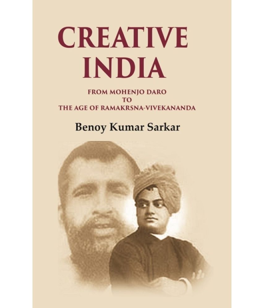     			Creative India From Mohenjo Daro to the Age of Ramakrshna-Vivekananda