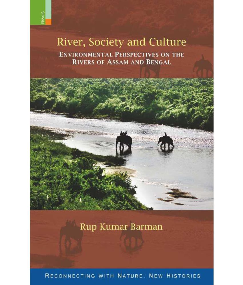     			River, Society and Culture: Environmental Perspectives on the Rivers of Assam and Bengal