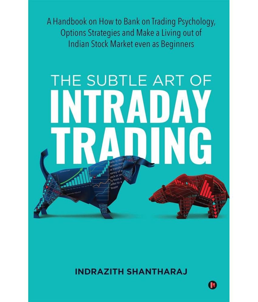     			The Subtle Art of Intraday Trading: A Handbook on How to Bank on Trading Psychology, Options Strategies and Make a Living out of Indian Stock Market even as Beginners Paperback – November 17, 2021