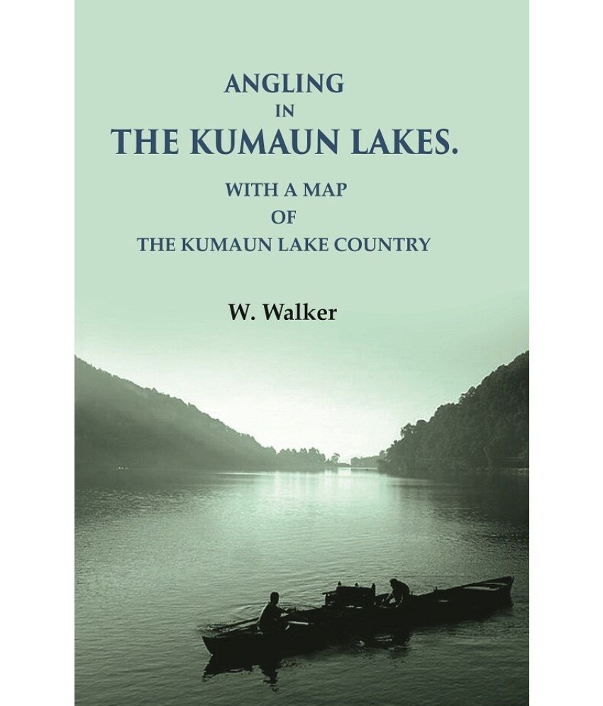     			Angling in the Kumaun Lakes: with a Map of the Kumaun Lake Country [Hardcover]