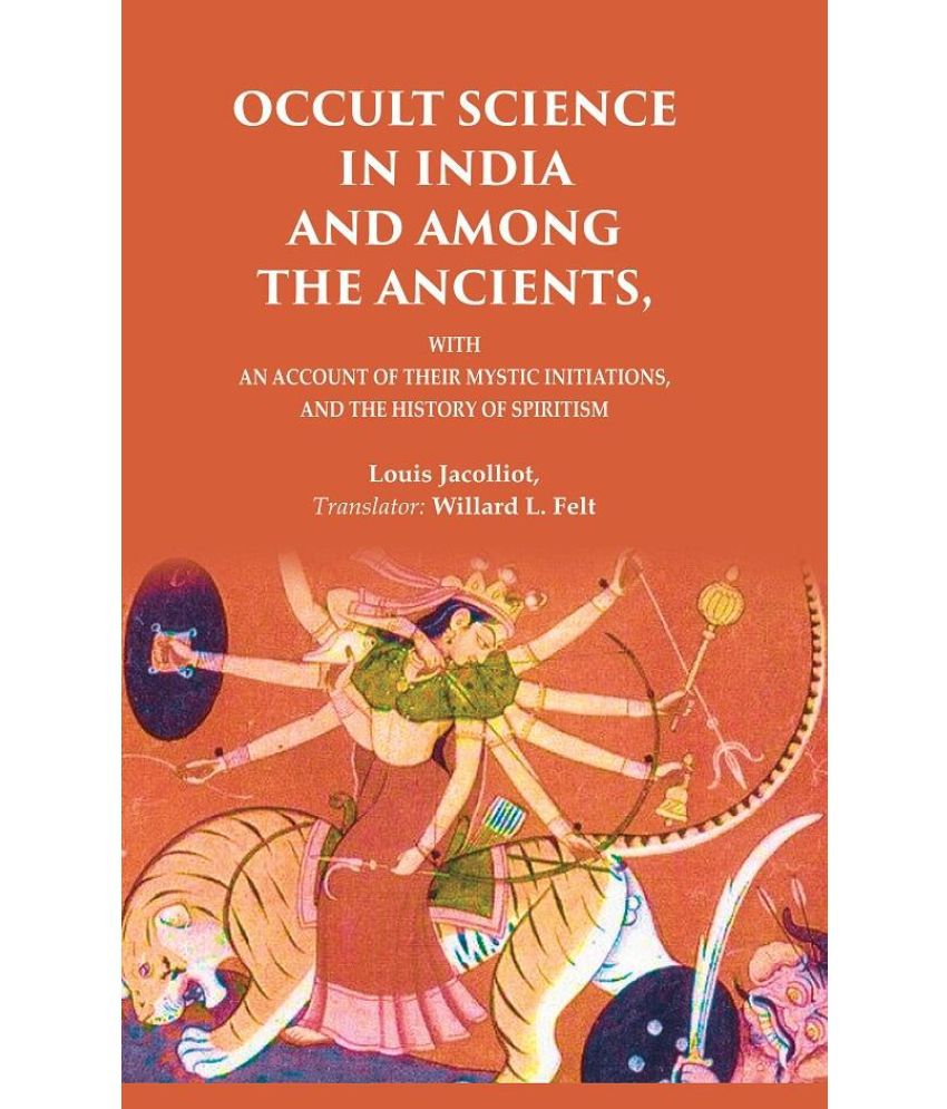     			Occult Science in India and Among the Ancients: With an Account of their Mystic Initiations, and the History of Spiritism
