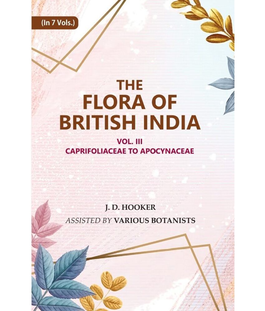     			The Flora of British India: Caprifoliaceae to Apocynaceae 3rd