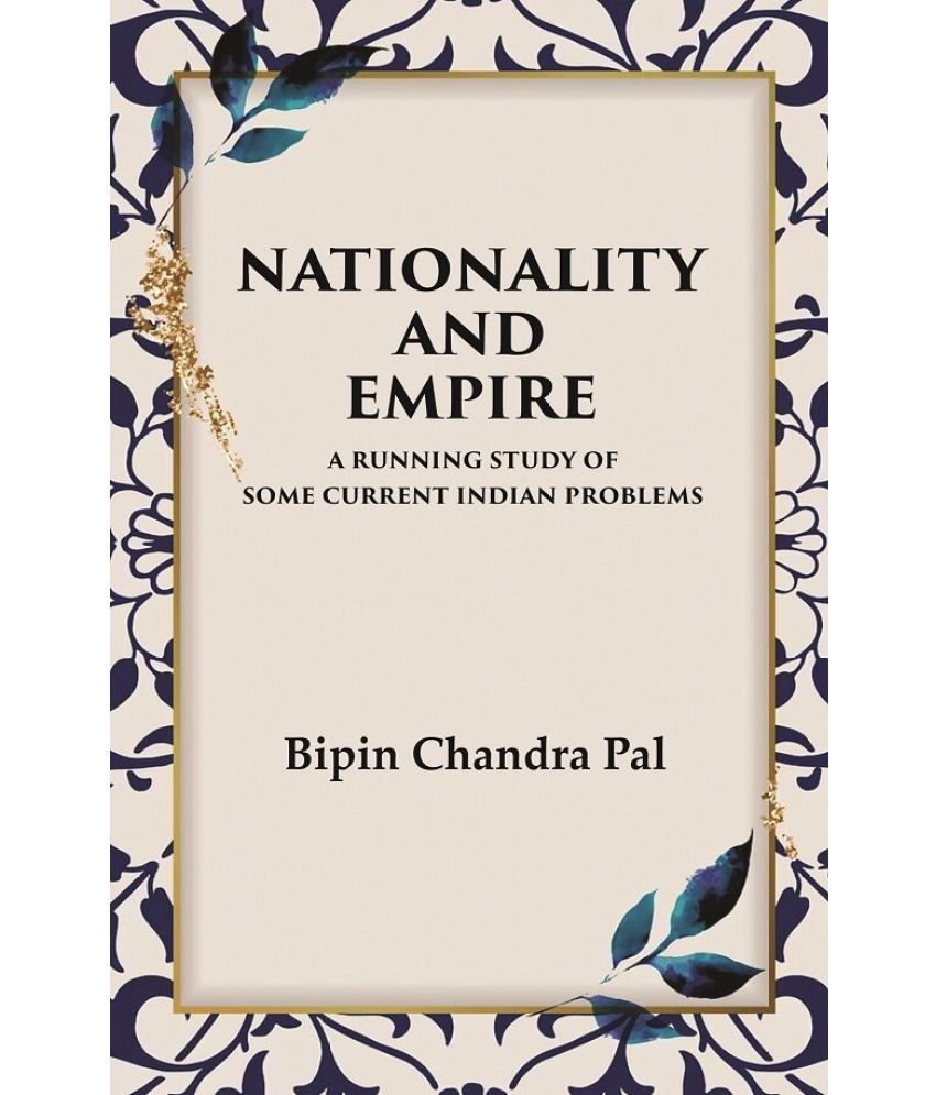     			Nationality and Empire A Running Study of Some Current Indian Problems