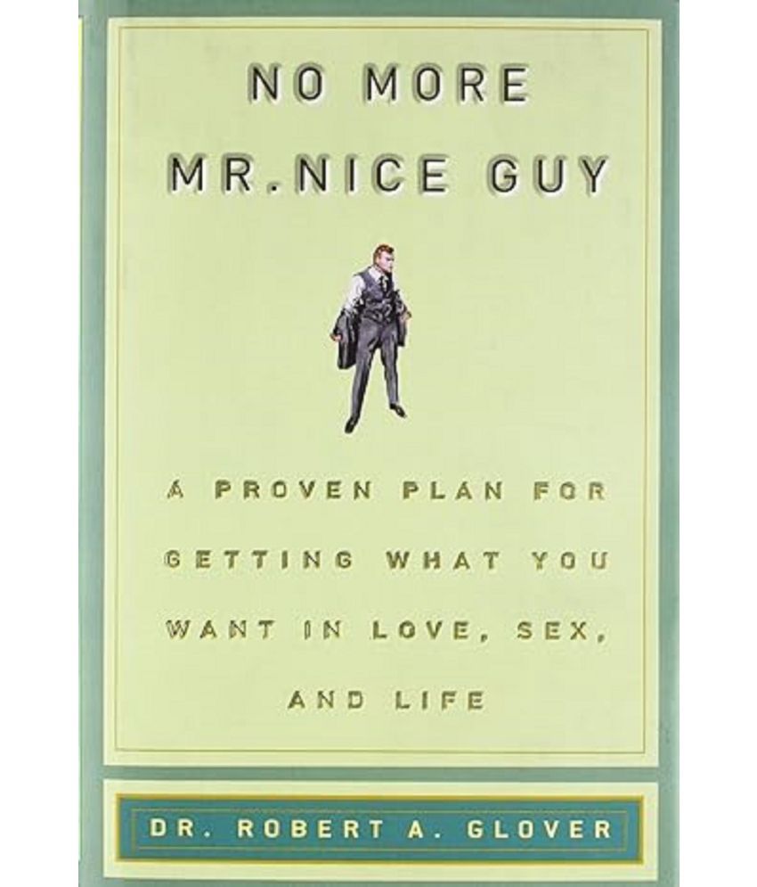     			No more Mr. Nice Guy!: A proven plan for getting what you want in love, sex and life Paperback – 1 January 2001