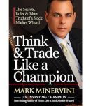 Think & Trade Like a Champion: The Secrets, Rules & Blunt Truths of a Stock Market Wizard [Paperback] Mark Minervini Hardcover  Big Book, 1 January 2017