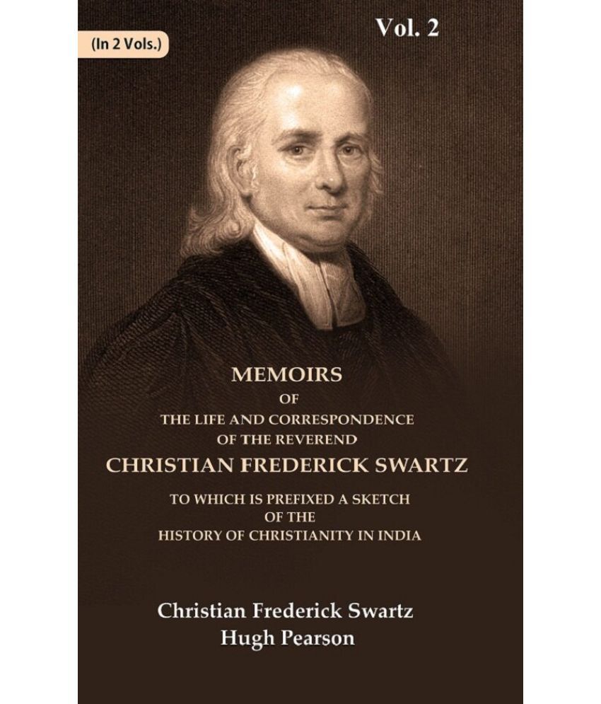     			Memoirs of the Life and Correspondence of the Reverend Christian Frederick Swartz To which is Prefixed a Sketch of the History 2nd