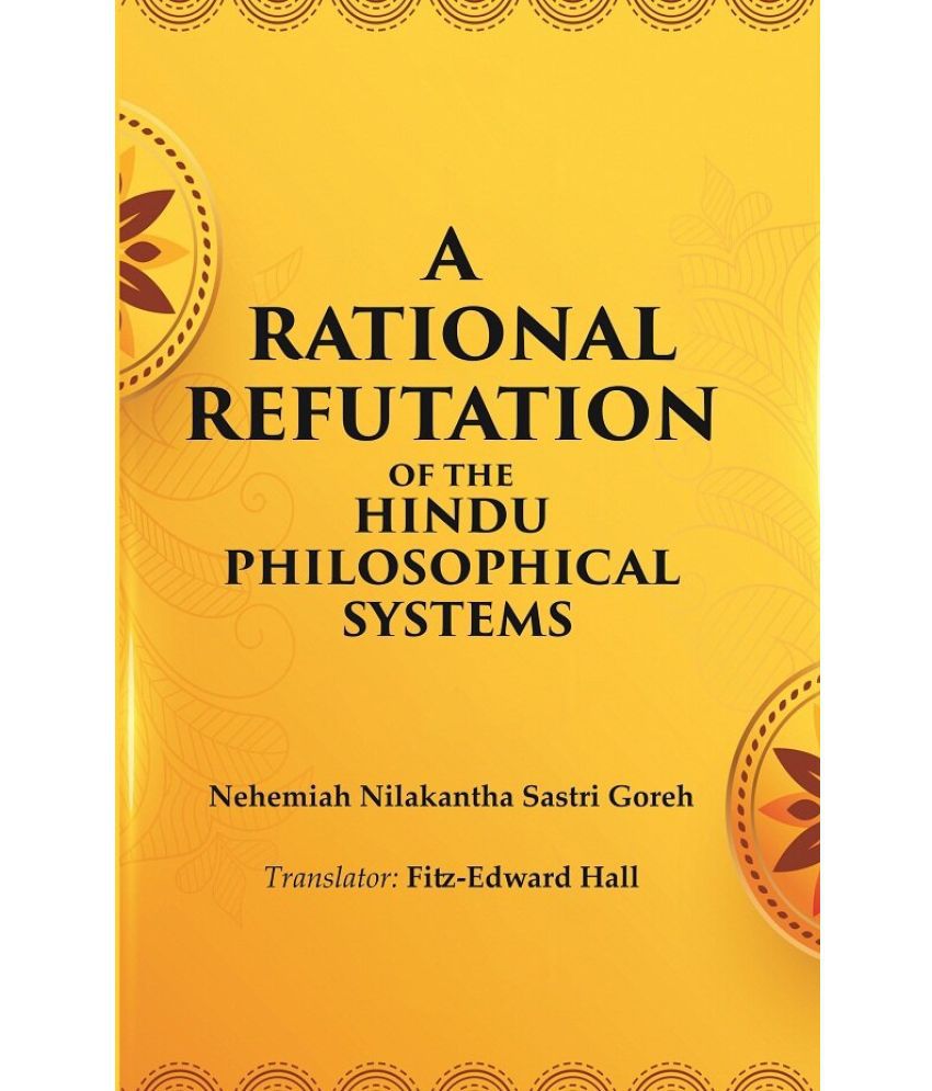    			A Rational Refutation of the Hindu Philosophical Systems